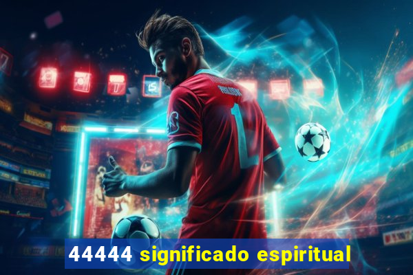 44444 significado espiritual